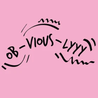 Ob-vious-lyyy